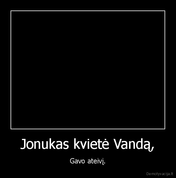 Jonukas kvietė Vandą, - Gavo ateivį.