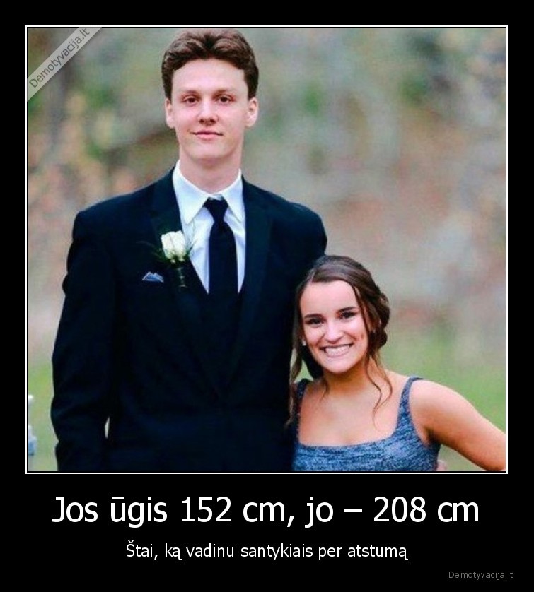 Jos ūgis 152 cm, jo – 208 cm - Štai, ką vadinu santykiais per atstumą