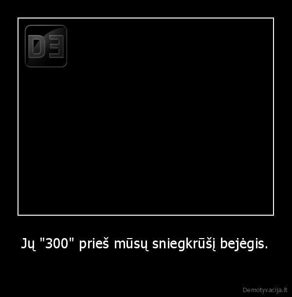 Jų "300" prieš mūsų sniegkrūšį bejėgis. -  