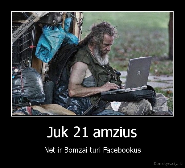 Juk 21 amzius - Net ir Bomzai turi Facebookus