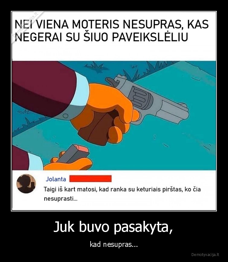 Juk buvo pasakyta, - kad nesupras...