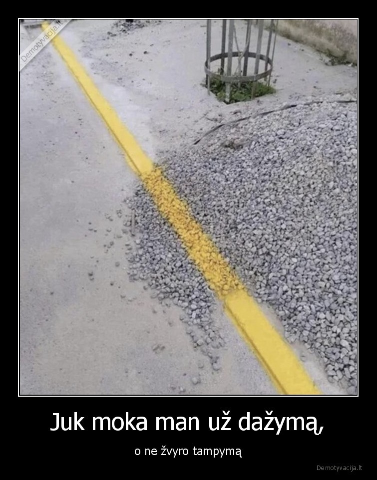 Juk moka man už dažymą, - o ne žvyro tampymą