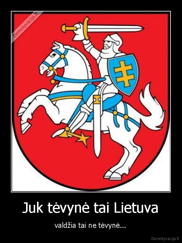 Juk tėvynė tai Lietuva - valdžia tai ne tėvynė...