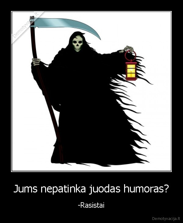 Jums nepatinka juodas humoras? - -Rasistai