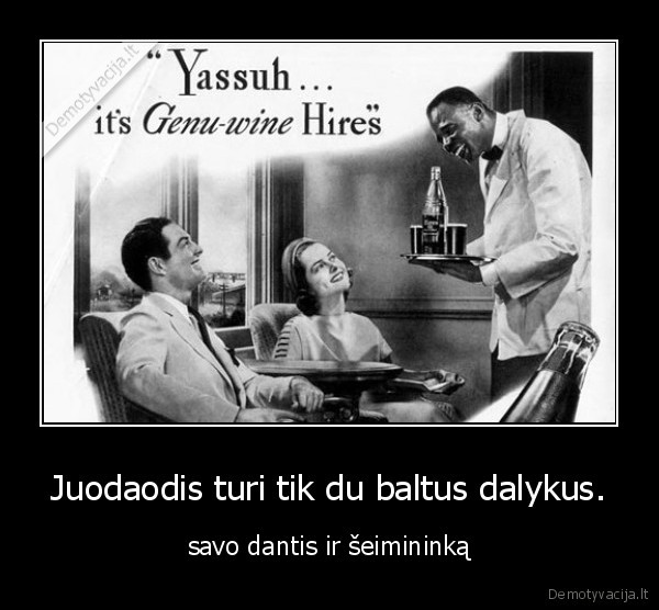Juodaodis turi tik du baltus dalykus. - savo dantis ir šeimininką