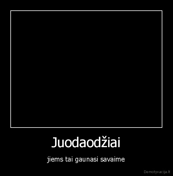 Juodaodžiai - jiems tai gaunasi savaime