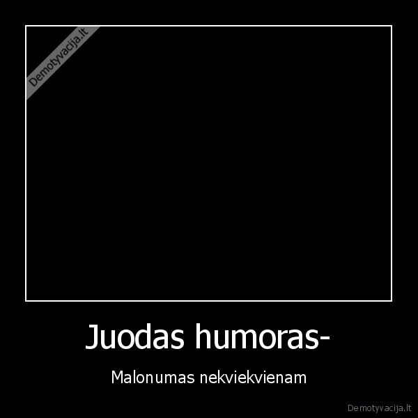 Juodas humoras- - Malonumas nekviekvienam