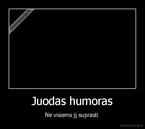 Juodas humoras - Ne visiems jį suprasti 