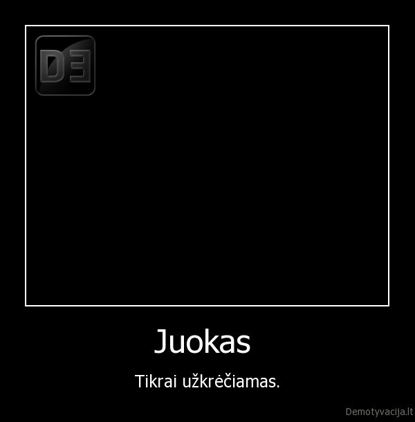 Juokas  - Tikrai užkrėčiamas.