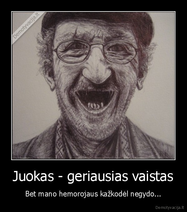 Juokas - geriausias vaistas - Bet mano hemorojaus kažkodėl negydo...