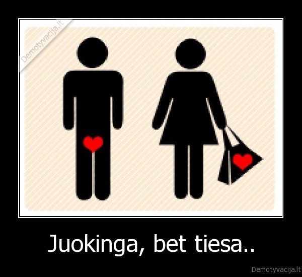 Juokinga, bet tiesa.. - 