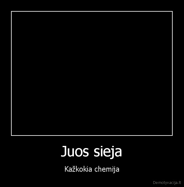 Juos sieja - Kažkokia chemija