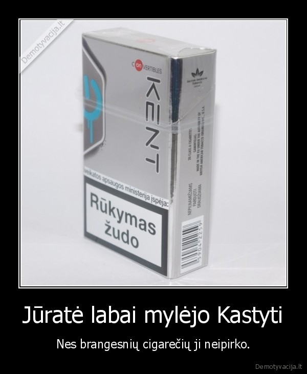 Jūratė labai mylėjo Kastyti - Nes brangesnių cigarečių ji neipirko.