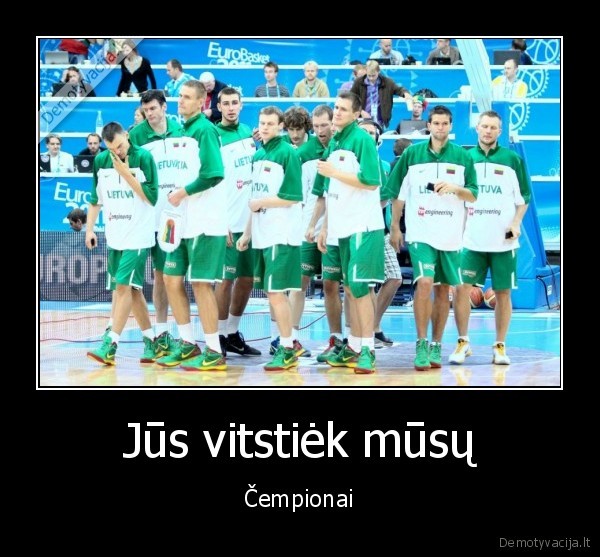 Jūs vitstiėk mūsų - Čempionai