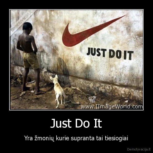 Just Do It - Yra žmonių kurie supranta tai tiesiogiai