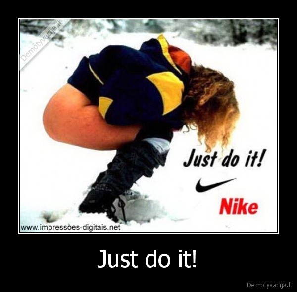 Just do it! - 