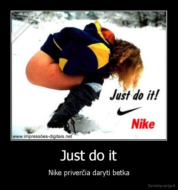 Just do it - Nike priverčia daryti betka