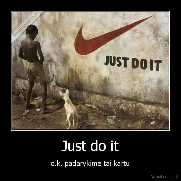 Just do it - o.k. padarykime tai kartu