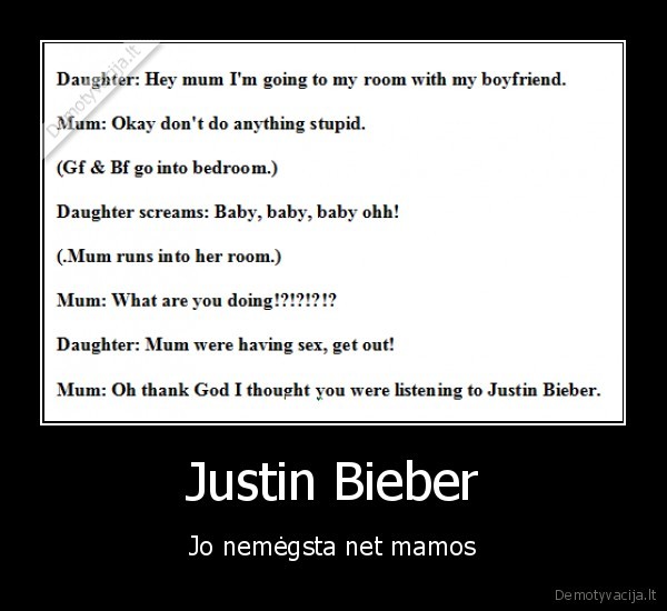 Justin Bieber - Jo nemėgsta net mamos