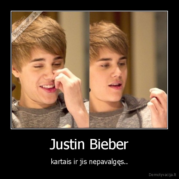 Justin Bieber - kartais ir jis nepavalgęs..