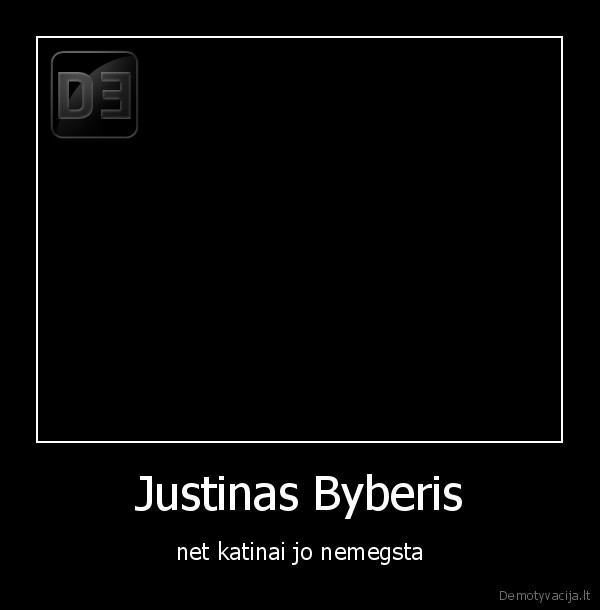 Justinas Byberis - net katinai jo nemegsta