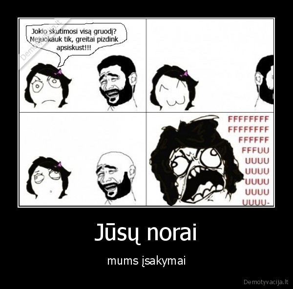 Jūsų norai - mums įsakymai