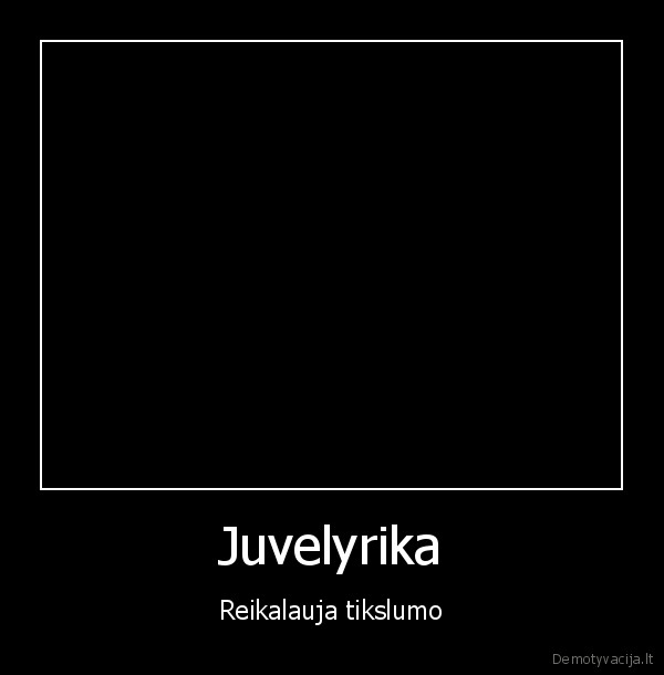 Juvelyrika - Reikalauja tikslumo