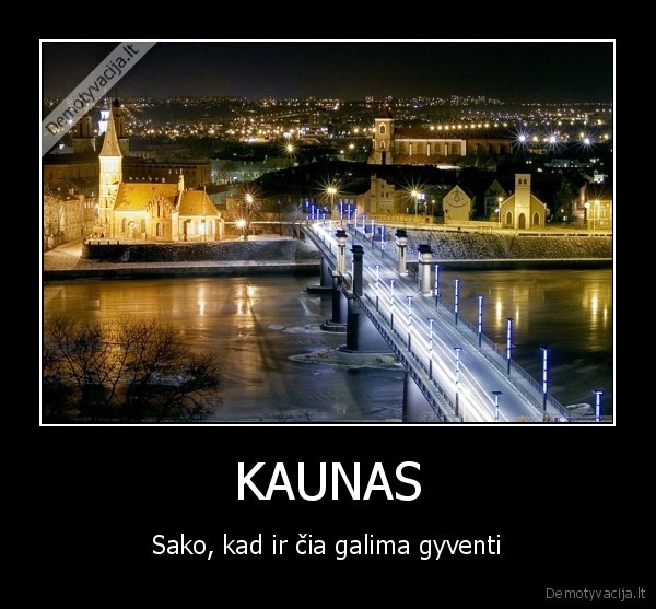 KAUNAS - Sako, kad ir čia galima gyventi