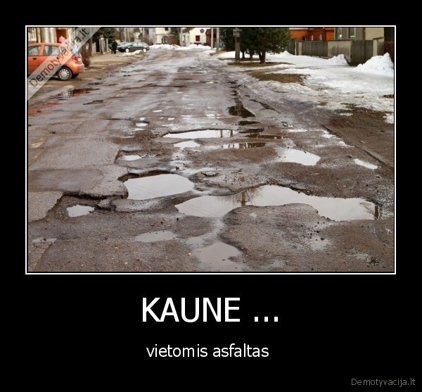 KAUNE ... - vietomis asfaltas 