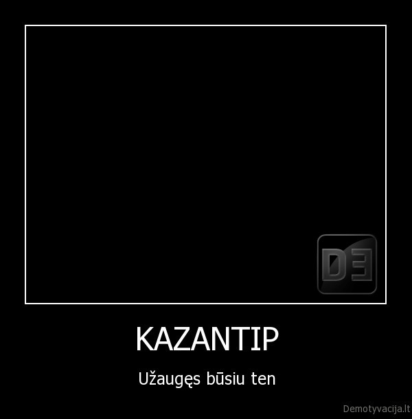 KAZANTIP - Užaugęs būsiu ten