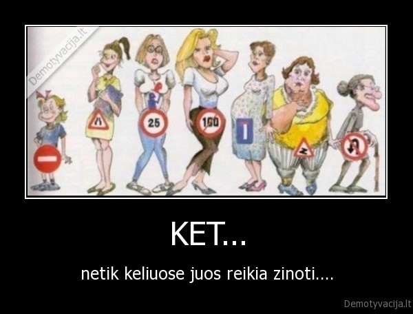 KET... - netik keliuose juos reikia zinoti....