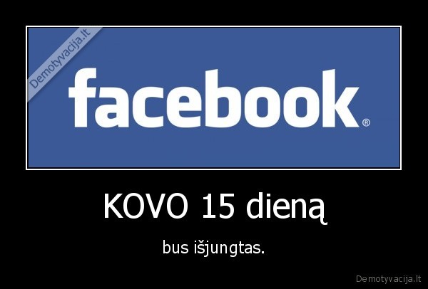 KOVO 15 dieną - bus išjungtas.