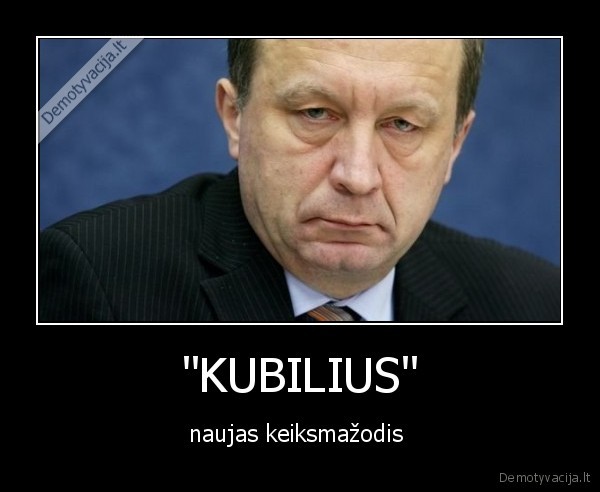 "KUBILIUS" - naujas keiksmažodis 