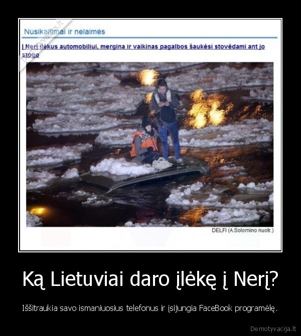 Ką Lietuviai daro įlėkę į Nerį? - Iššitraukia savo ismaniuosius telefonus ir įsijungia FaceBook programėlę.