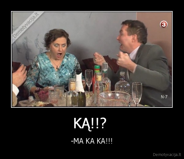 KĄ!!?  - -MA KA KA!!!