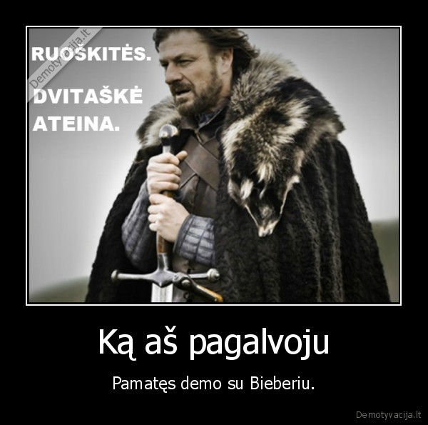 Ką aš pagalvoju - Pamatęs demo su Bieberiu.