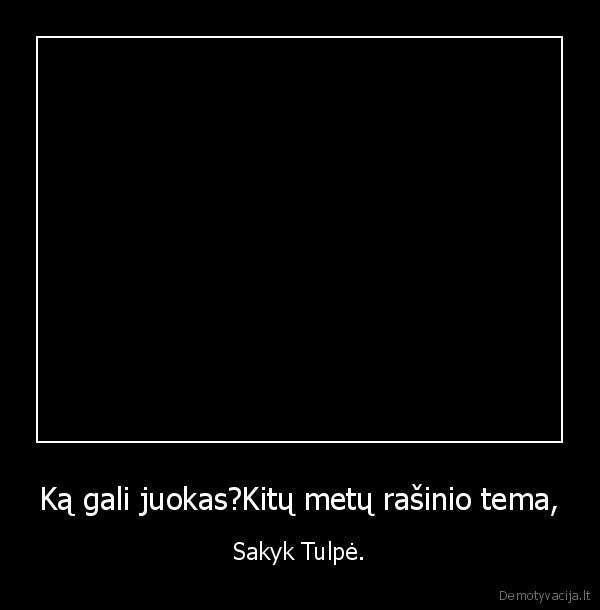 Ką gali juokas?Kitų metų rašinio tema,