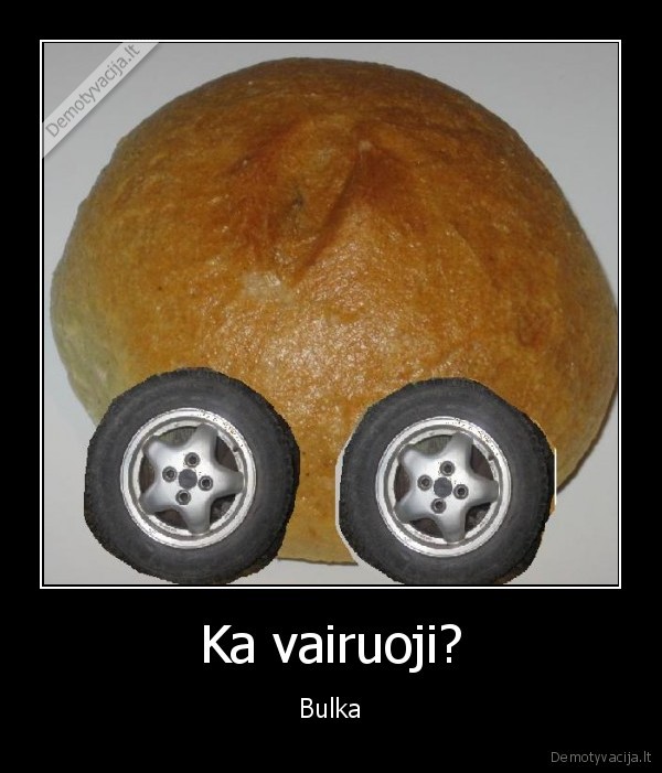 Ka vairuoji? - Bulka