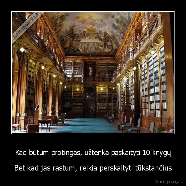 Kad būtum protingas, užtenka paskaityti 10 knygų - Bet kad jas rastum, reikia perskaityti tūkstančius