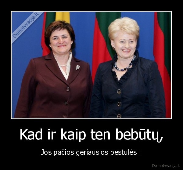 Kad ir kaip ten bebūtų, - Jos pačios geriausios bestulės !