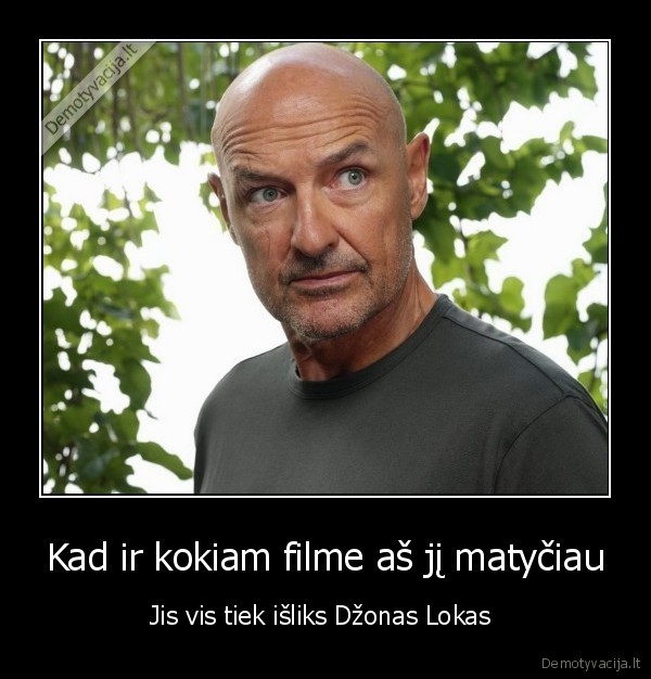 Kad ir kokiam filme aš jį matyčiau - Jis vis tiek išliks Džonas Lokas 