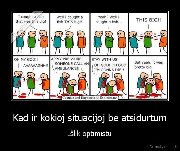 Kad ir kokioj situacijoj be atsidurtum - Išlik optimistu