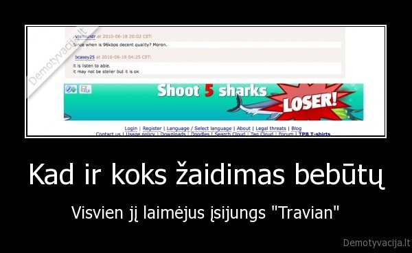 Kad ir koks žaidimas bebūtų - Visvien jį laimėjus įsijungs "Travian"