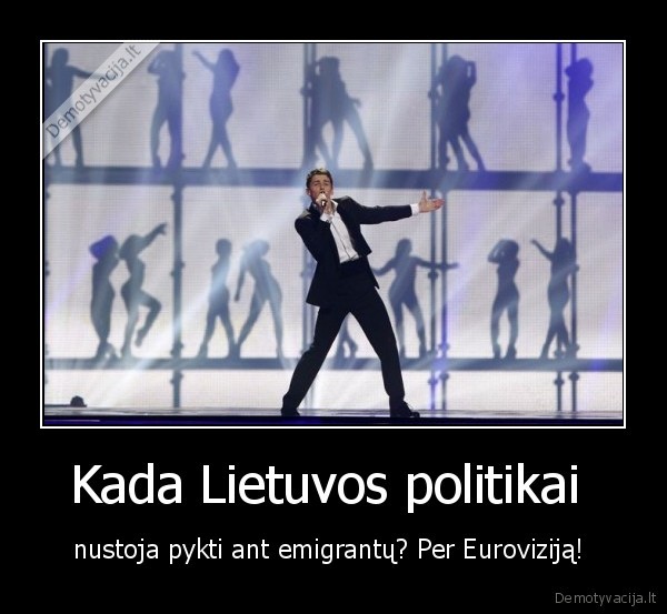 Kada Lietuvos politikai  - nustoja pykti ant emigrantų? Per Euroviziją! 