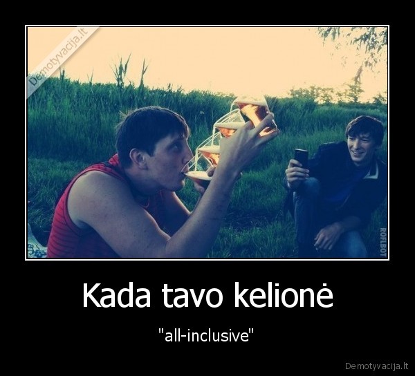 Kada tavo kelionė - "all-inclusive"