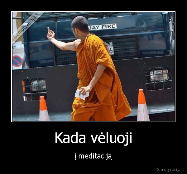 Kada vėluoji - į meditaciją