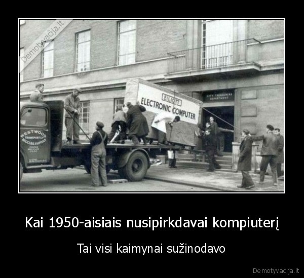 Kai 1950-aisiais nusipirkdavai kompiuterį - Tai visi kaimynai sužinodavo