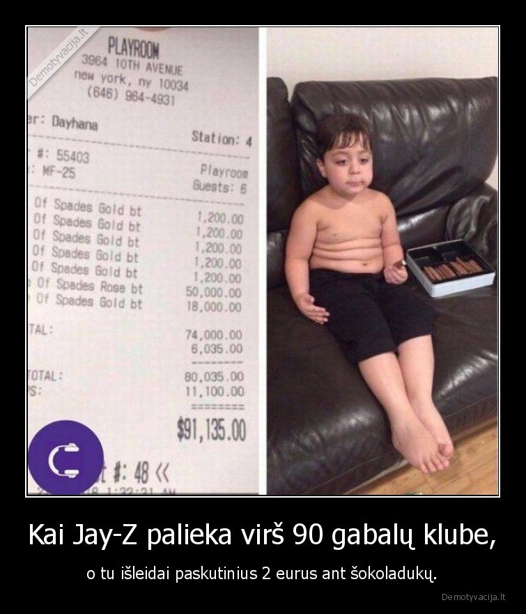 Kai Jay-Z palieka virš 90 gabalų klube, - o tu išleidai paskutinius 2 eurus ant šokoladukų.