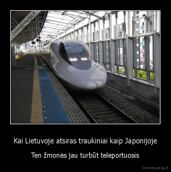 Kai Lietuvoje atsiras traukiniai kaip Japonijoje - Ten žmonės jau turbūt teleportuosis