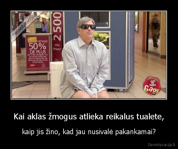 Kai aklas žmogus atlieka reikalus tualete, - kaip jis žino, kad jau nusivalė pakankamai?